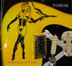Torok : Addiction of Fools